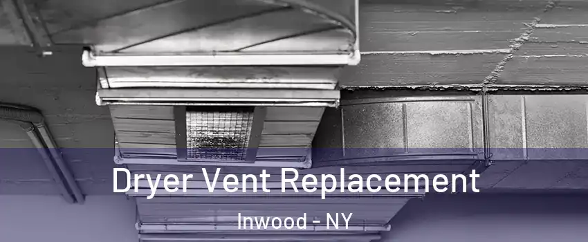 Dryer Vent Replacement Inwood - NY