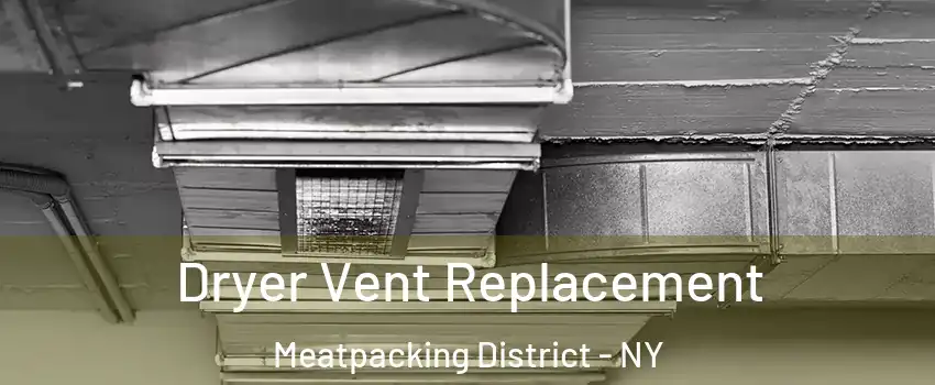 Dryer Vent Replacement Meatpacking District - NY