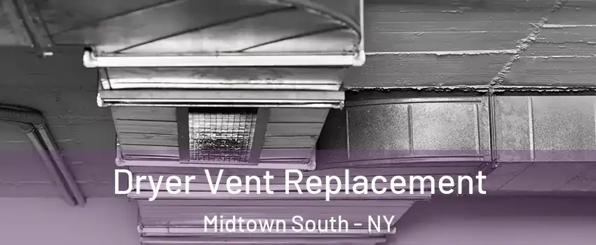 Dryer Vent Replacement Midtown South - NY