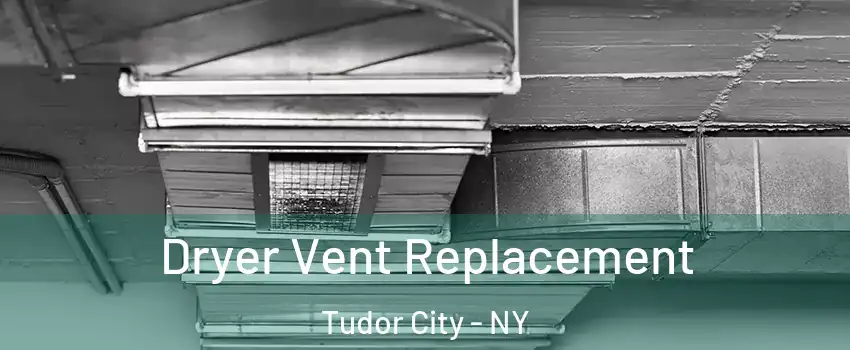 Dryer Vent Replacement Tudor City - NY
