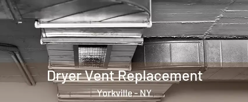 Dryer Vent Replacement Yorkville - NY