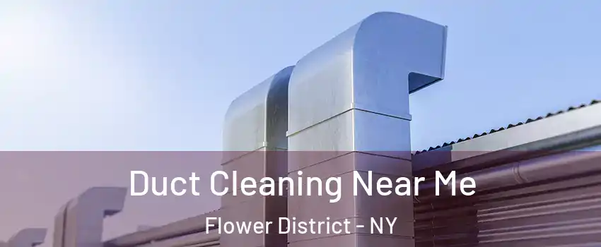 Duct Cleaning Near Me Flower District - NY