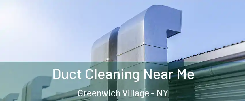 Duct Cleaning Near Me Greenwich Village - NY