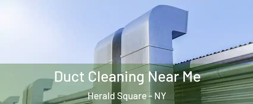 Duct Cleaning Near Me Herald Square - NY