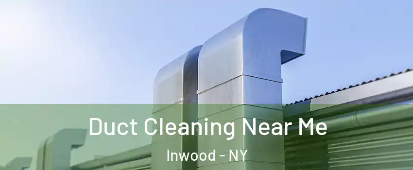 Duct Cleaning Near Me Inwood - NY