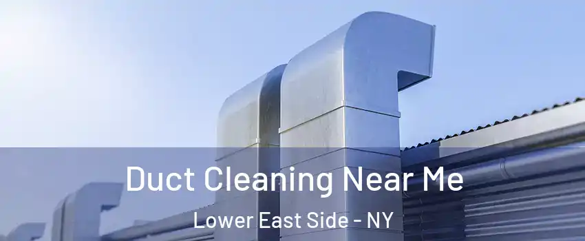 Duct Cleaning Near Me Lower East Side - NY