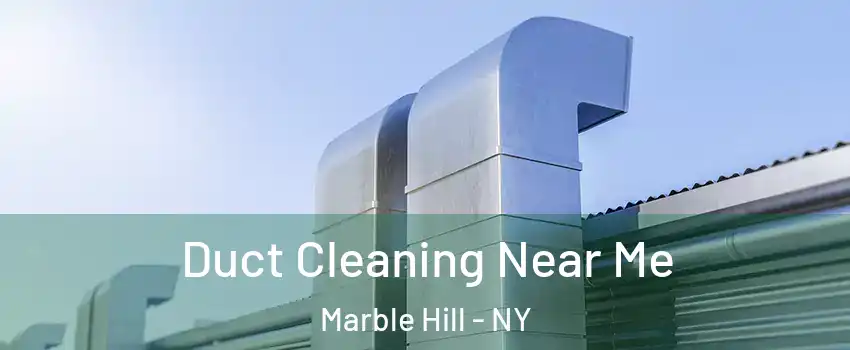 Duct Cleaning Near Me Marble Hill - NY