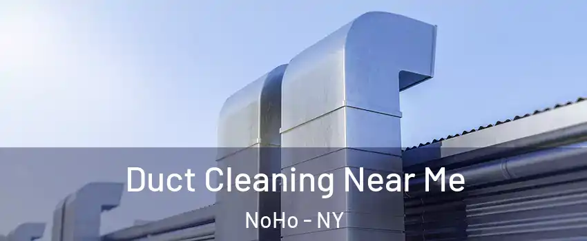 Duct Cleaning Near Me NoHo - NY