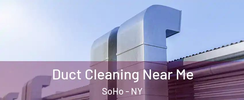 Duct Cleaning Near Me SoHo - NY