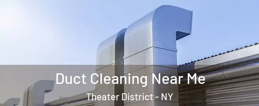 Duct Cleaning Near Me Theater District - NY