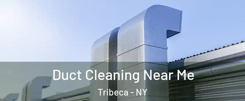 Duct Cleaning Near Me Tribeca - NY