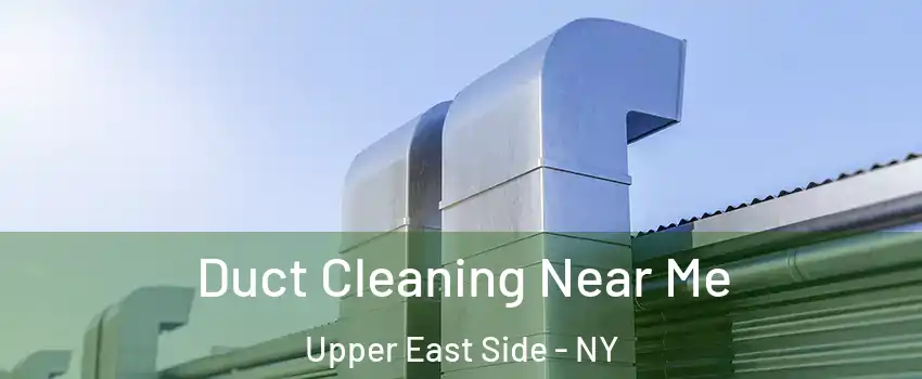 Duct Cleaning Near Me Upper East Side - NY