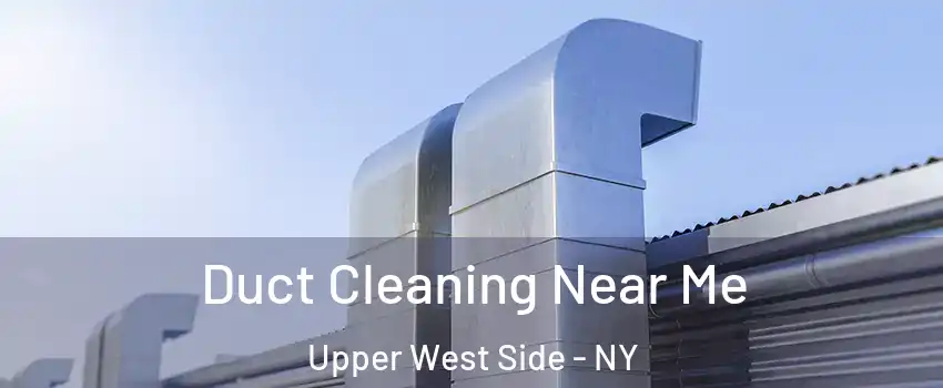 Duct Cleaning Near Me Upper West Side - NY