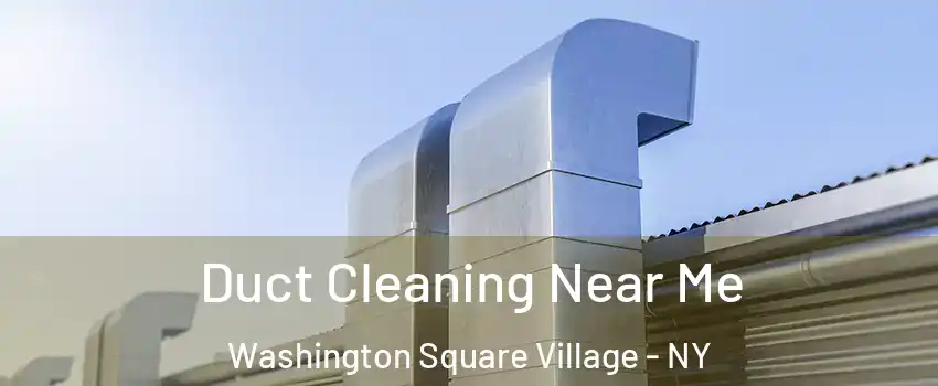 Duct Cleaning Near Me Washington Square Village - NY