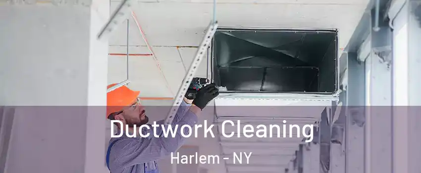 Ductwork Cleaning Harlem - NY