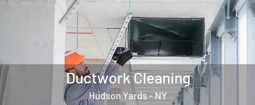 Ductwork Cleaning Hudson Yards - NY