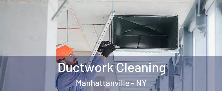 Ductwork Cleaning Manhattanville - NY