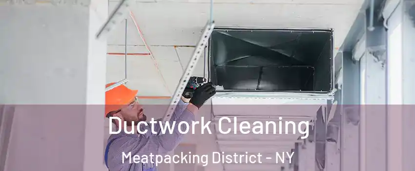 Ductwork Cleaning Meatpacking District - NY