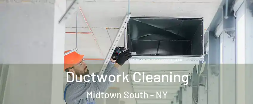 Ductwork Cleaning Midtown South - NY