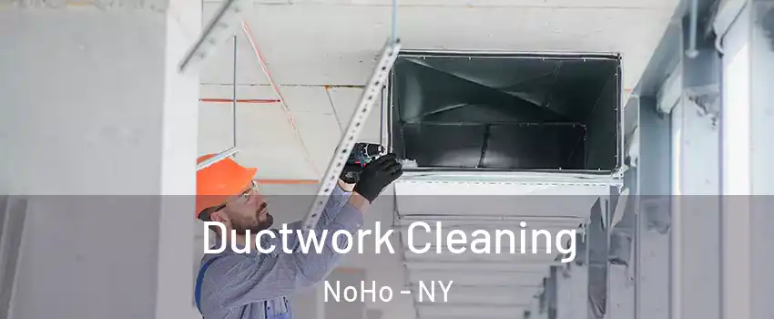 Ductwork Cleaning NoHo - NY