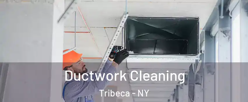 Ductwork Cleaning Tribeca - NY