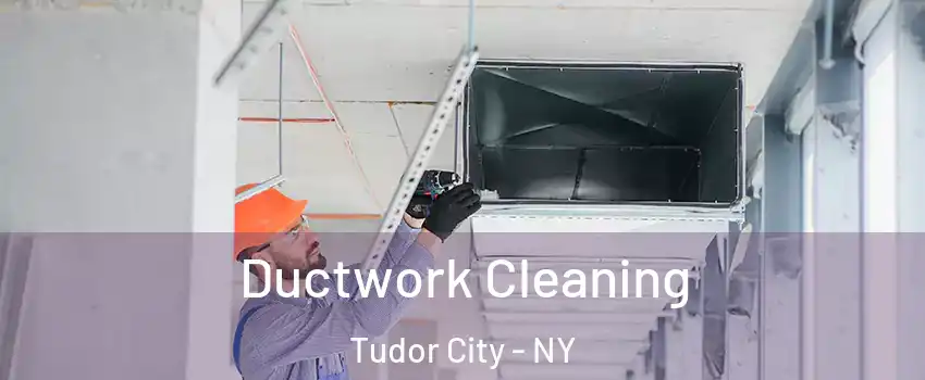 Ductwork Cleaning Tudor City - NY