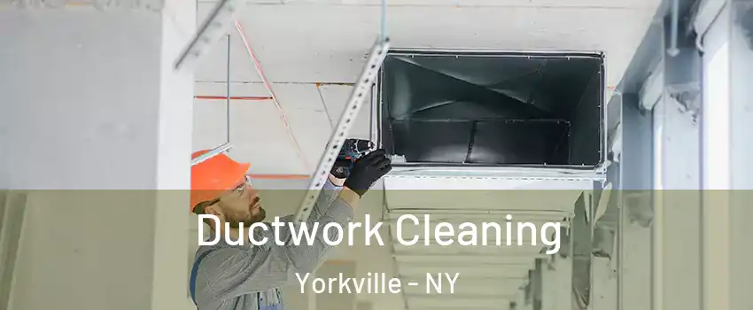 Ductwork Cleaning Yorkville - NY