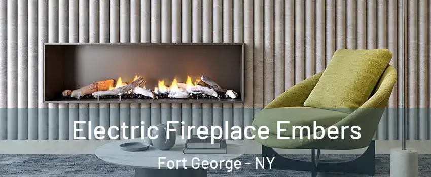 Electric Fireplace Embers Fort George - NY