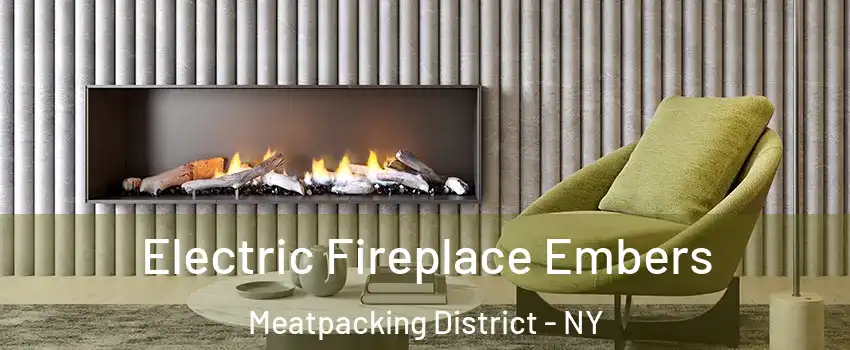Electric Fireplace Embers Meatpacking District - NY