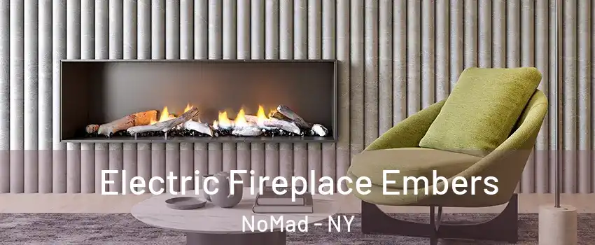 Electric Fireplace Embers NoMad - NY