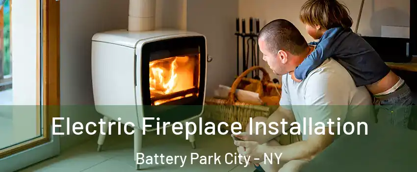 Electric Fireplace Installation Battery Park City - NY