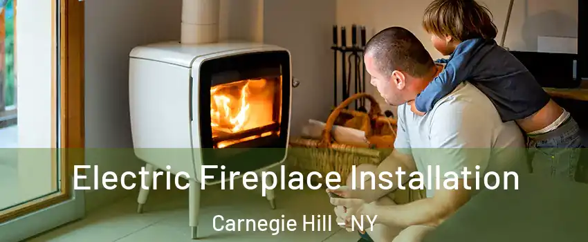 Electric Fireplace Installation Carnegie Hill - NY