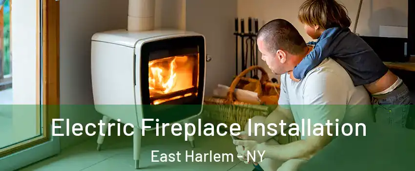 Electric Fireplace Installation East Harlem - NY