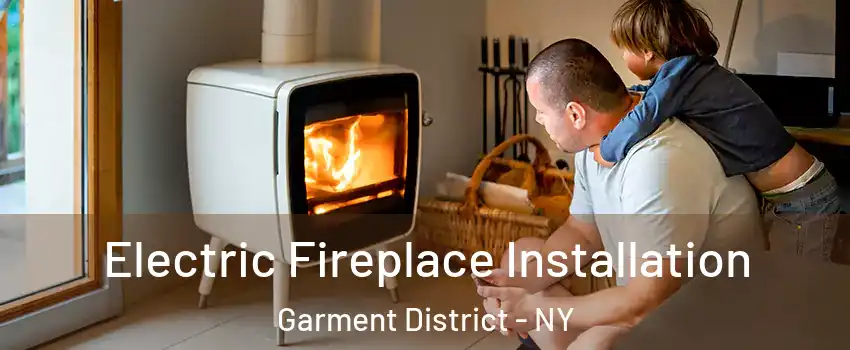 Electric Fireplace Installation Garment District - NY