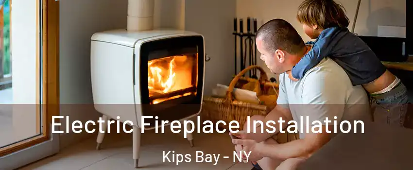 Electric Fireplace Installation Kips Bay - NY
