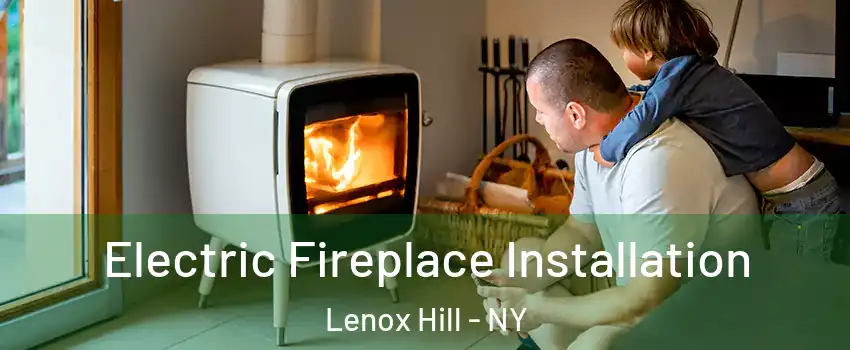 Electric Fireplace Installation Lenox Hill - NY