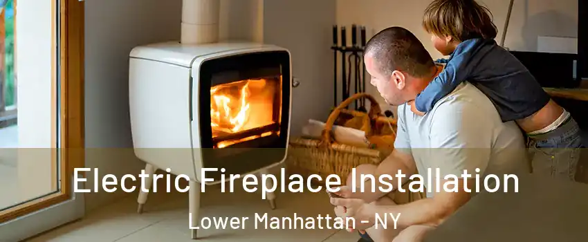 Electric Fireplace Installation Lower Manhattan - NY