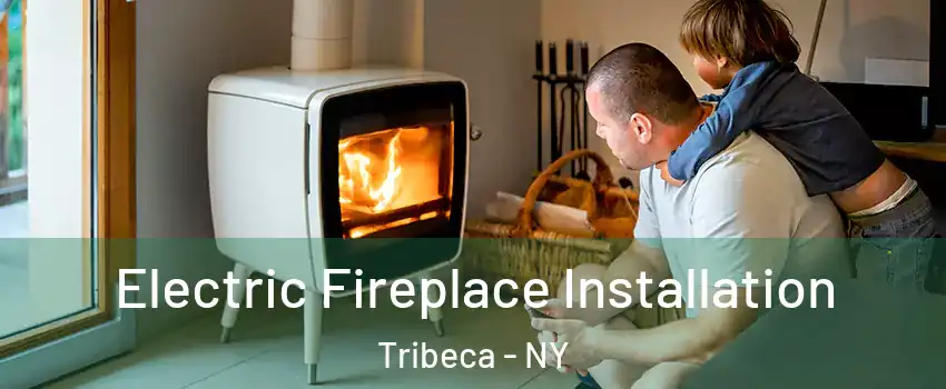 Electric Fireplace Installation Tribeca - NY
