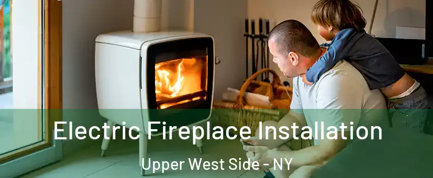Electric Fireplace Installation Upper West Side - NY