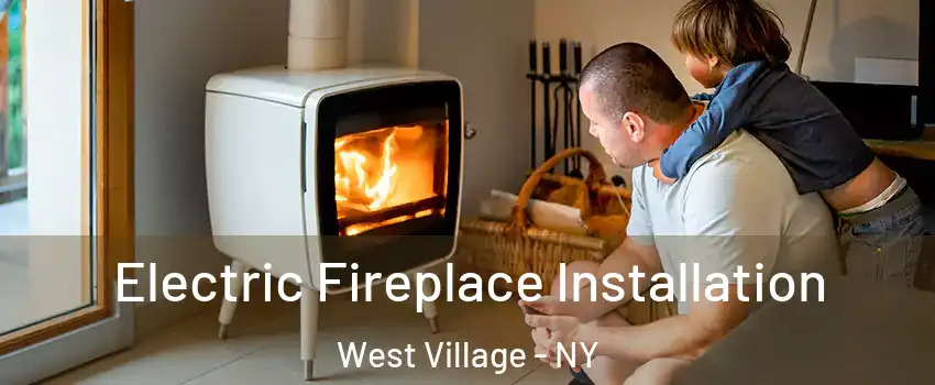 Electric Fireplace Installation West Village - NY