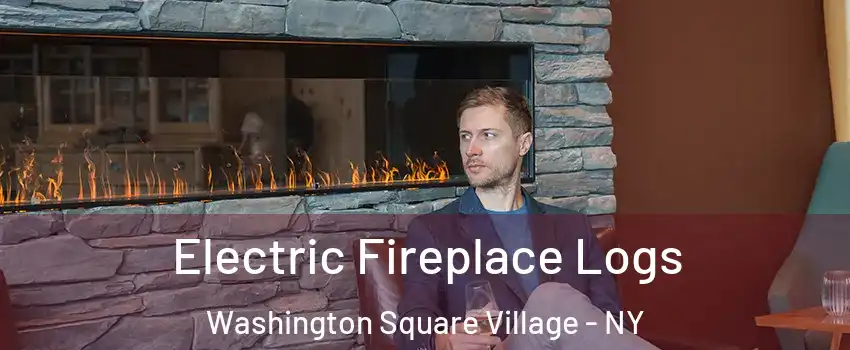 Electric Fireplace Logs Washington Square Village - NY