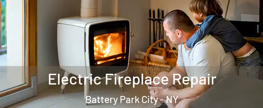 Electric Fireplace Repair Battery Park City - NY