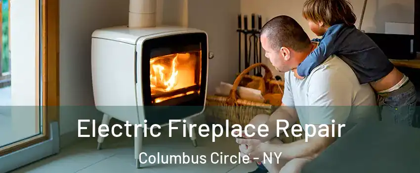 Electric Fireplace Repair Columbus Circle - NY