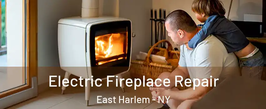 Electric Fireplace Repair East Harlem - NY
