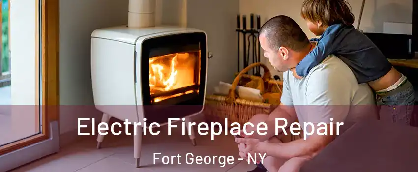Electric Fireplace Repair Fort George - NY