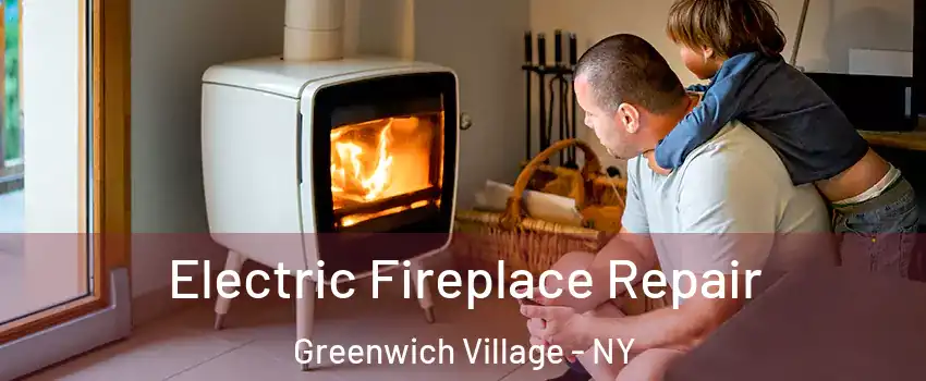Electric Fireplace Repair Greenwich Village - NY