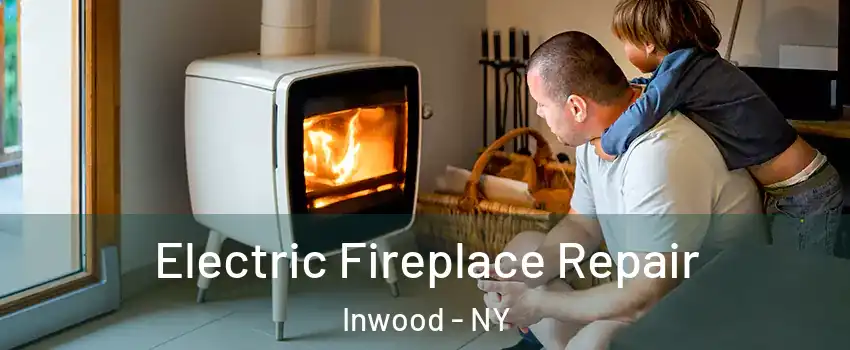 Electric Fireplace Repair Inwood - NY