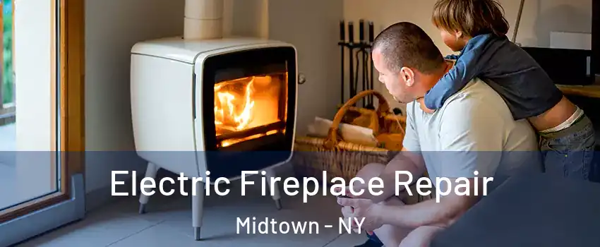 Electric Fireplace Repair Midtown - NY