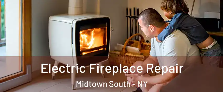 Electric Fireplace Repair Midtown South - NY