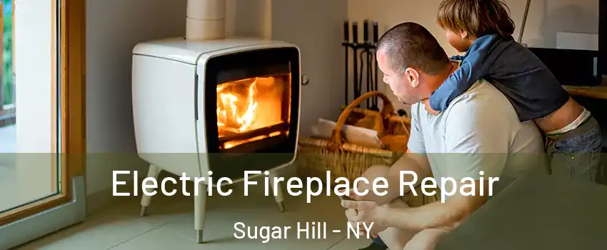 Electric Fireplace Repair Sugar Hill - NY